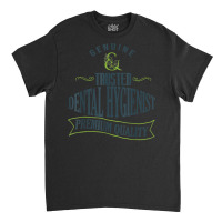 Genuine. Trusted Dental Hygienist. Premium Quality Professio T Shirt Classic T-shirt | Artistshot