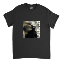 Get Over It Classic T-shirt | Artistshot