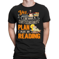 Funny Retirement Gift For Book Lover I Plan On Reading Funny Book Love T-shirt | Artistshot