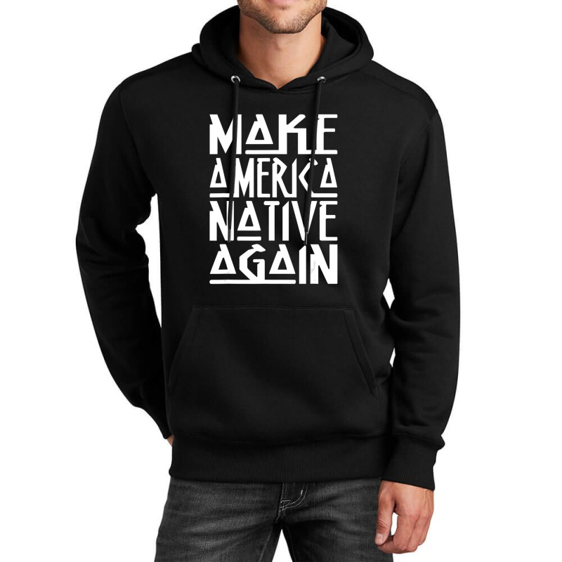 Make America Native Again Political Unisex Hoodie by ChandraGay | Artistshot