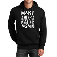 Make America Native Again Political 1 Unisex Hoodie | Artistshot