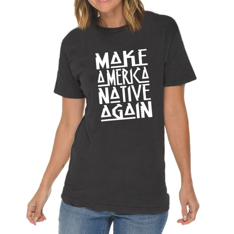 Make America Native Again Political 1 Vintage T-Shirt by ChandraGay | Artistshot