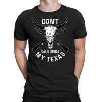 My Texas Pride Don't California T-shirt | Artistshot