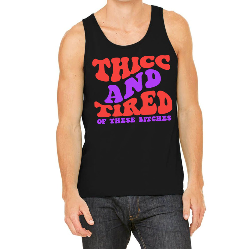 Thicc And Tired Of These Bitches Retro Groovy Wavy Tank Top | Artistshot