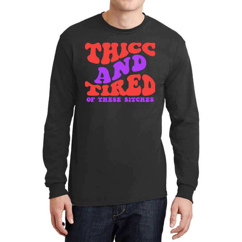 Thicc And Tired Of These Bitches Retro Groovy Wavy Long Sleeve Shirts | Artistshot