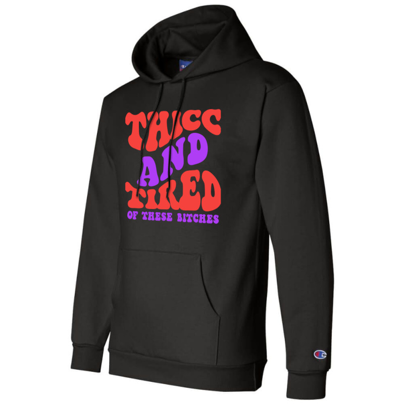 Thicc And Tired Of These Bitches Retro Groovy Wavy Champion Hoodie | Artistshot