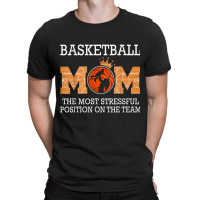 Basketball Mom The Most Stressful Position On The Team Funny T Shirt T-shirt | Artistshot