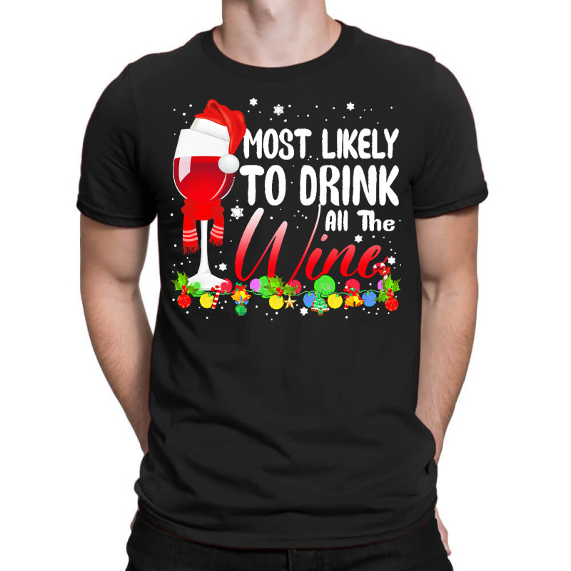 Funny Wine Lovers Christmas Most Likely To Drink All The Wine Christma T-shirt | Artistshot