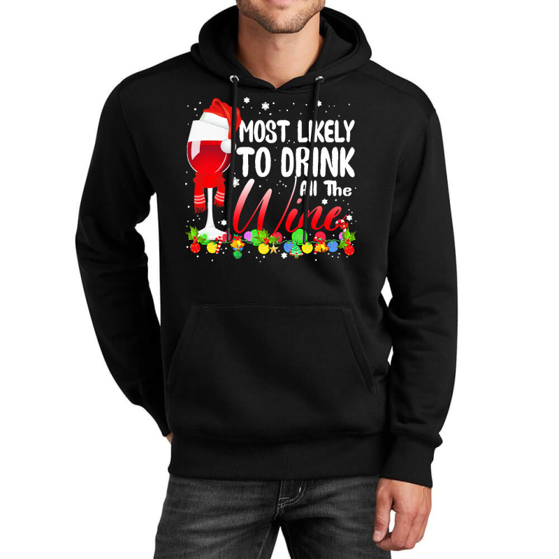 Funny Wine Lovers Christmas Most Likely To Drink All The Wine Christma Unisex Hoodie | Artistshot