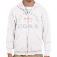 Life Is Better With A Cora Name Funny Sarcastic Nickname Pullover Hood Youth Zipper Hoodie | Artistshot