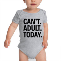 Can't Adult Today Baby Bodysuit | Artistshot