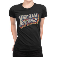 But Did You Die Vintage Style Fitness Work Out Tank Top Ladies Fitted T-shirt | Artistshot