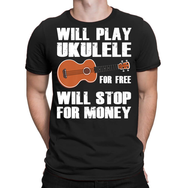 I Will Play Ukulele For Free, Will Stop For Money Premium T Shirt T-shirt | Artistshot