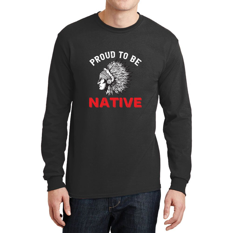 Native American Month Proud To Be Native 1 Long Sleeve Shirts by MargueriteThomas | Artistshot