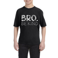 Bro Be Kind Kindness Inspirational Quote Positive Thinking Youth Tee | Artistshot