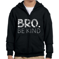 Bro Be Kind Kindness Inspirational Quote Positive Thinking Youth Zipper Hoodie | Artistshot