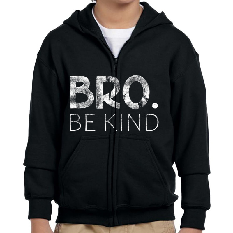 Bro Be Kind Kindness Inspirational Quote Positive Thinking Youth Zipper Hoodie by cm-arts | Artistshot