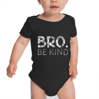 Bro Be Kind Kindness Inspirational Quote Positive Thinking Baby Bodysuit | Artistshot