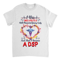 Nurse Dsps For Women Nurses Week Nursing School Tee I Became A Dsp I W Classic T-shirt | Artistshot