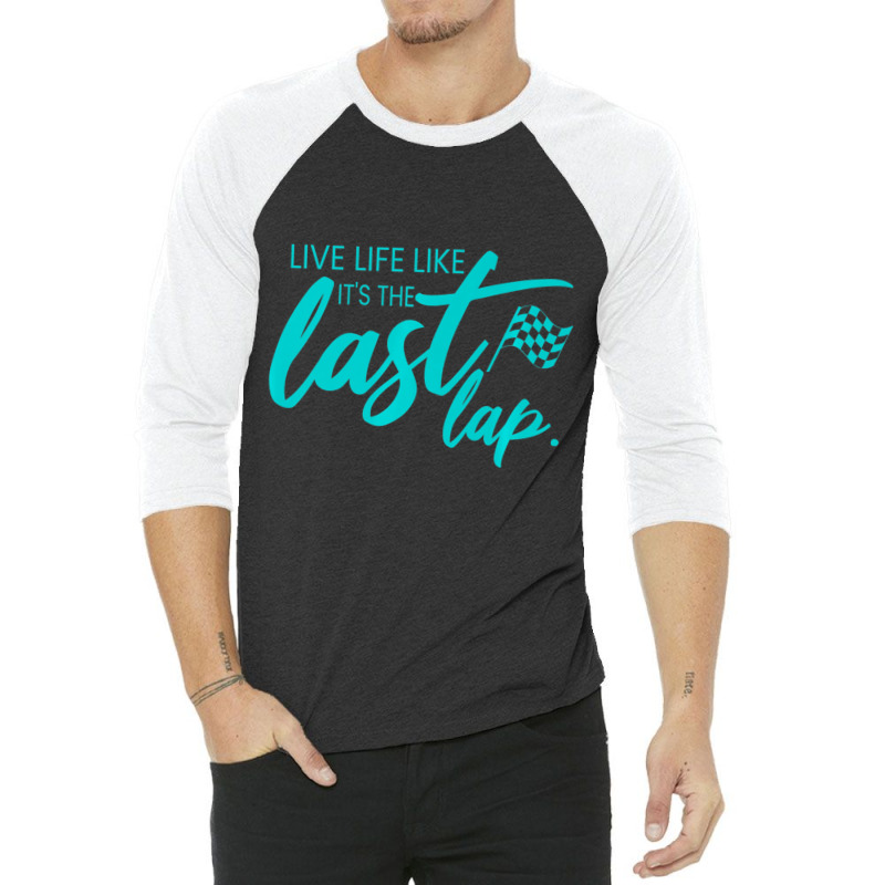 Car Racing Quote Live Life Like It's The Last Lap Racetrack 3/4 Sleeve Shirt | Artistshot