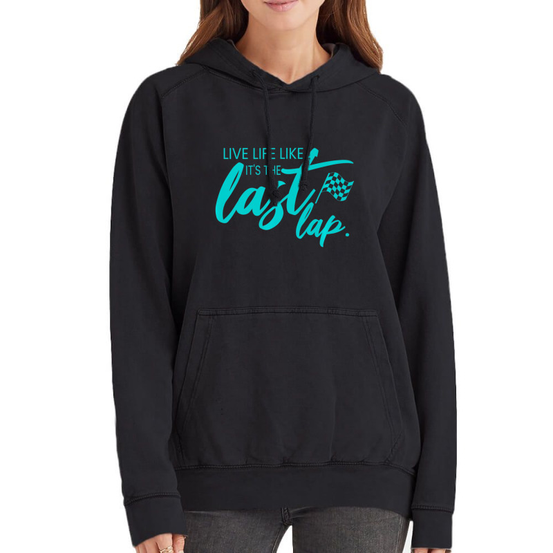 Car Racing Quote Live Life Like It's The Last Lap Racetrack Vintage Hoodie | Artistshot