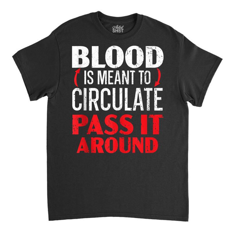 Blood Is Meant To Circulate Pass It Around Phlebotomist Tank Top Classic T-shirt by cm-arts | Artistshot