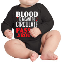 Blood Is Meant To Circulate Pass It Around Phlebotomist Tank Top Long Sleeve Baby Bodysuit | Artistshot