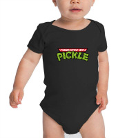 I Turned Into A Pickle New Baby Bodysuit | Artistshot