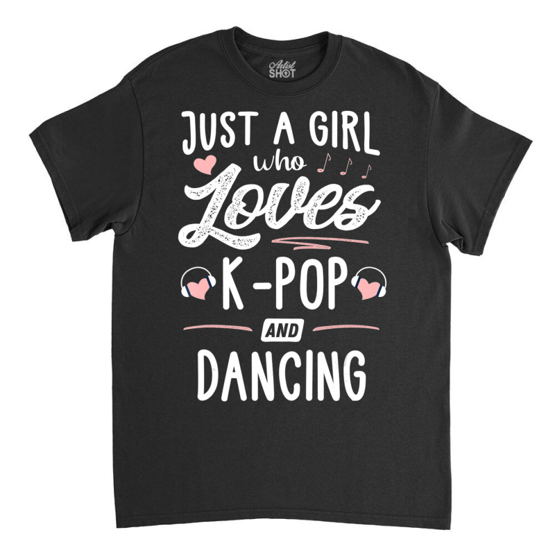 Just A Girl Who Loves K-pop And Dancing Gift Women Classic T-shirt | Artistshot