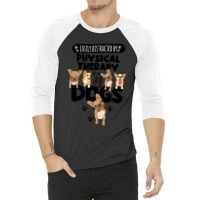 Physical Therapy Physical Therapy And Dogs 3/4 Sleeve Shirt | Artistshot