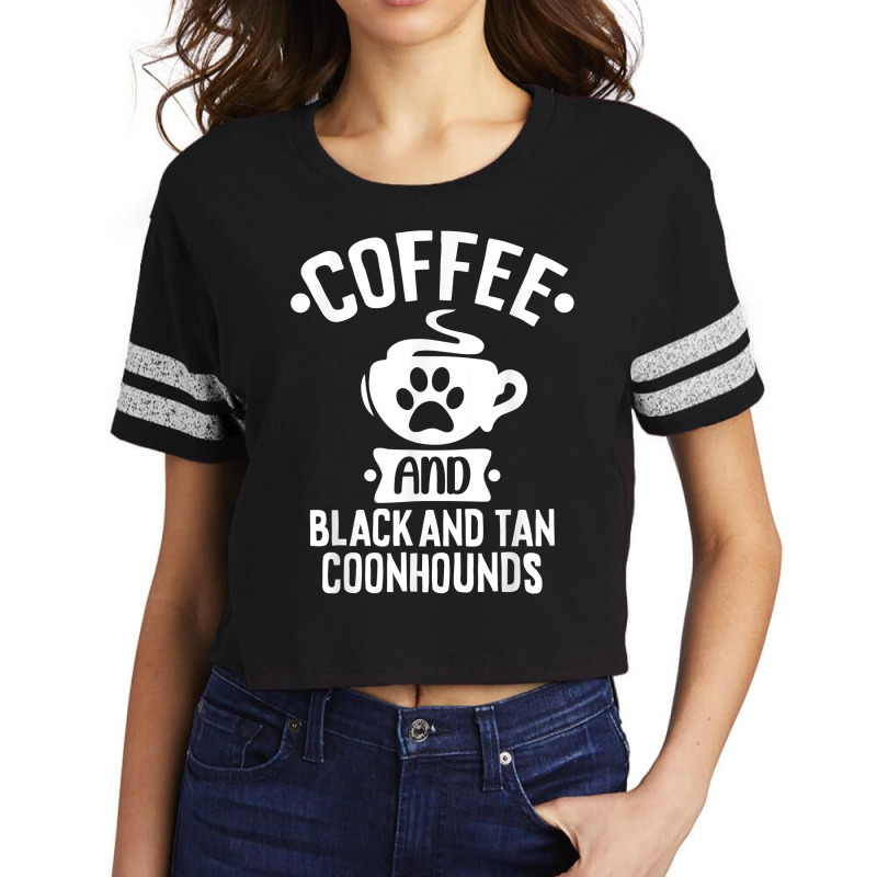 Coffee And Black And Tan Coonhounds   Coonhound Lovers T Shirt Scorecard Crop Tee by cm-arts | Artistshot