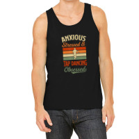 Anxious Stressed And Tap Dancing Obsessed Tank Top | Artistshot