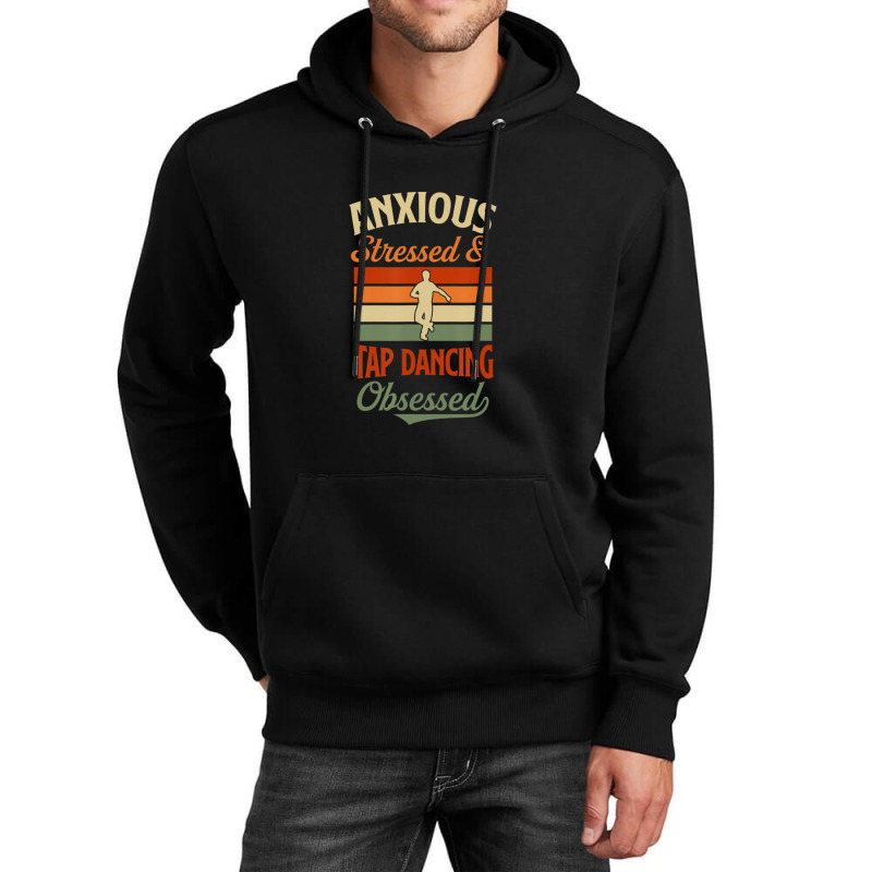 Anxious Stressed And Tap Dancing Obsessed Unisex Hoodie | Artistshot