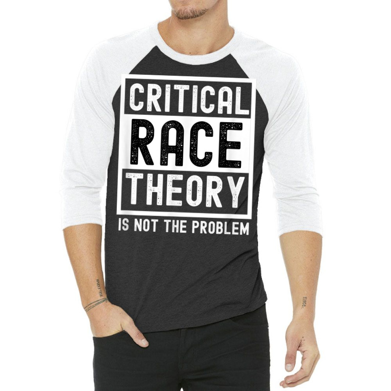 Critical Race Theory Is Not The Problem Pro Crt Teacher T Shirt 3/4 Sleeve Shirt by cm-arts | Artistshot