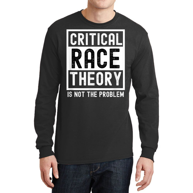 Critical Race Theory Is Not The Problem Pro Crt Teacher T Shirt Long Sleeve Shirts by cm-arts | Artistshot