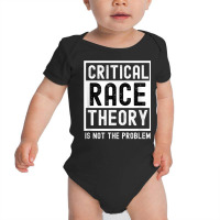 Critical Race Theory Is Not The Problem Pro Crt Teacher T Shirt Baby Bodysuit | Artistshot