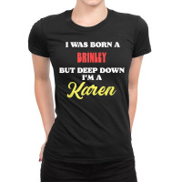 I Was Born A Brinley But Deep Down I'm A Karen Ladies Fitted T-shirt | Artistshot