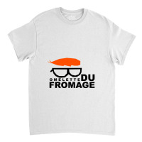 Omelette Du Fromage Gift Classic T-shirt | Artistshot