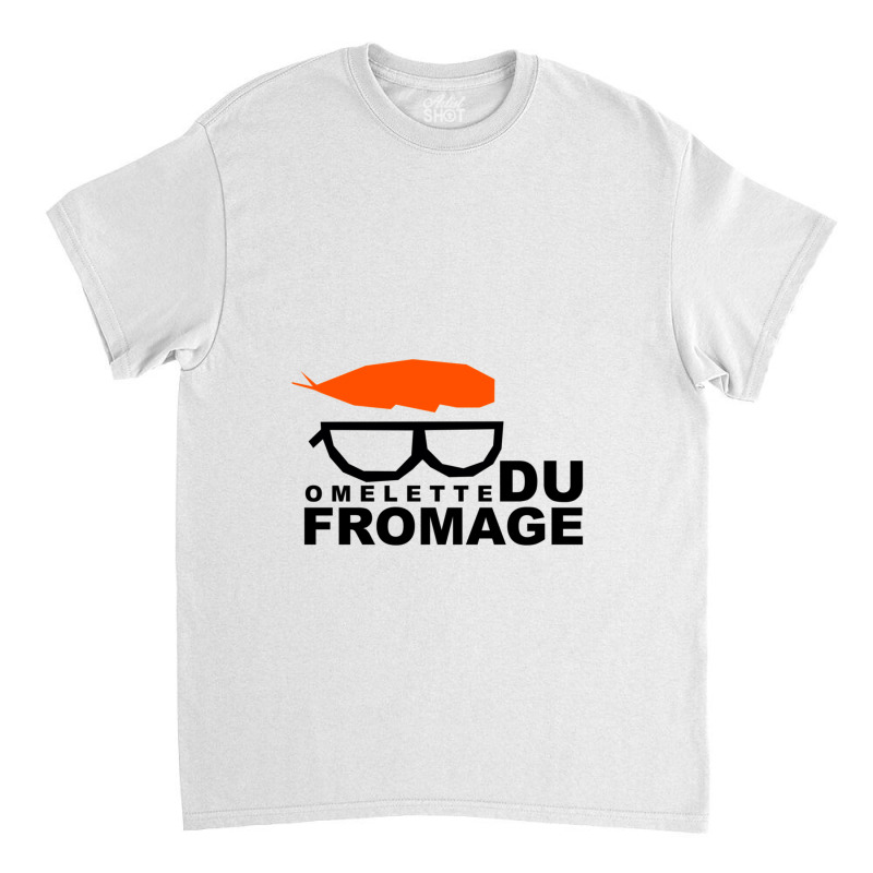 Omelette Du Fromage Gift Classic T-shirt by ClintonSoto | Artistshot