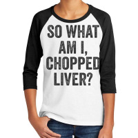 So What Am I Chopped Liver Funny Jewish Phrase Quote Saying Youth 3/4 Sleeve | Artistshot