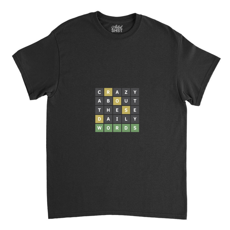 Crazy About These Daily Words (wordle Game) Classic T-shirt | Artistshot