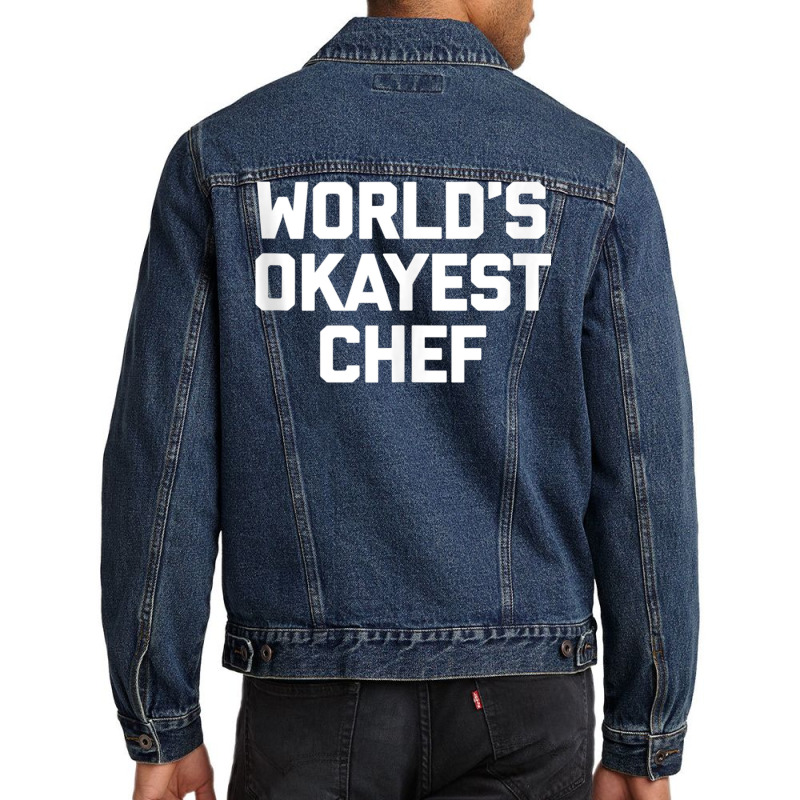 World's Okayest Chef T Shirt Funny Chef Cooking Food Chef Tank Top Men Denim Jacket by cm-arts | Artistshot