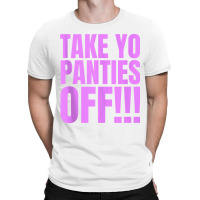 Take Your Panties Off Tank Top T-shirt | Artistshot