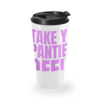 Take Your Panties Off Tank Top Travel Mug | Artistshot