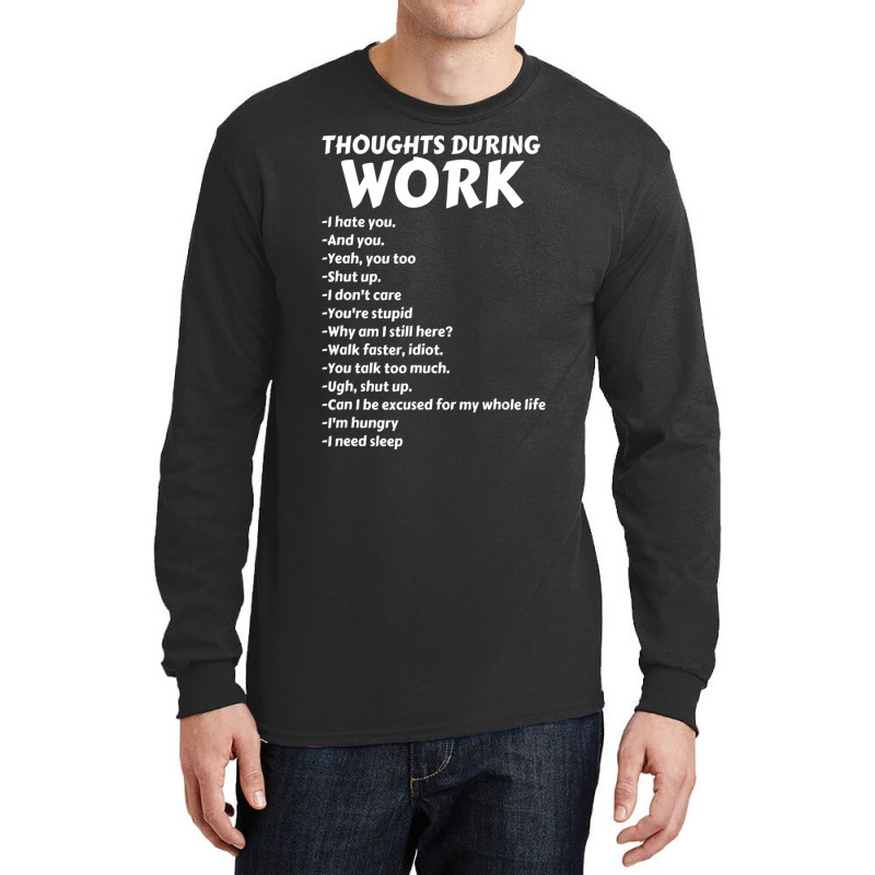 Thoughts During Work Sarcastic Hate Work Long Sleeve Shirts | Artistshot