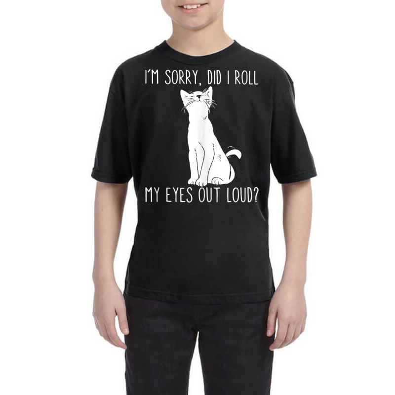 Cat I'm Sorry Did I Roll My Eyes Out Loud Funny Cat Kitty Tank Top Youth Tee | Artistshot