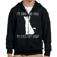 Cat I'm Sorry Did I Roll My Eyes Out Loud Funny Cat Kitty Tank Top Youth Zipper Hoodie | Artistshot