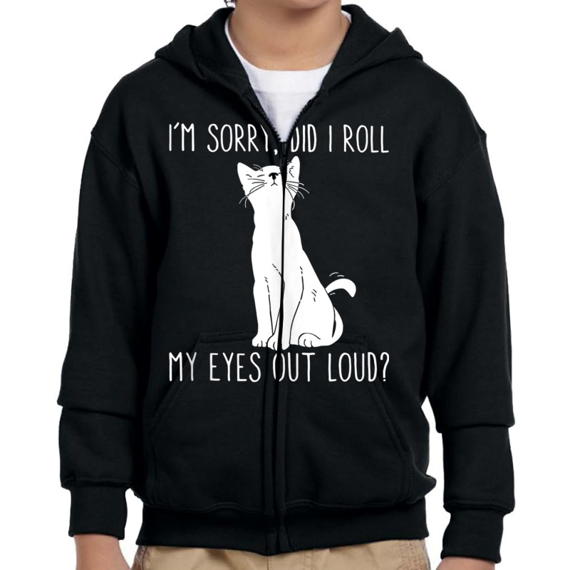 Cat I'm Sorry Did I Roll My Eyes Out Loud Funny Cat Kitty Tank Top Youth Zipper Hoodie | Artistshot