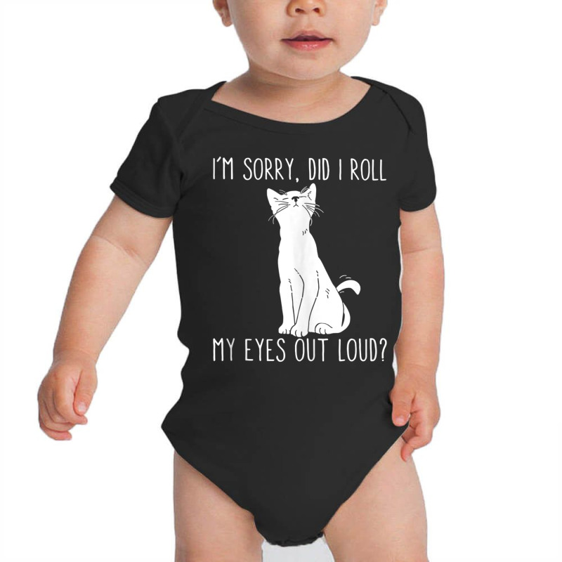 Cat I'm Sorry Did I Roll My Eyes Out Loud Funny Cat Kitty Tank Top Baby Bodysuit | Artistshot