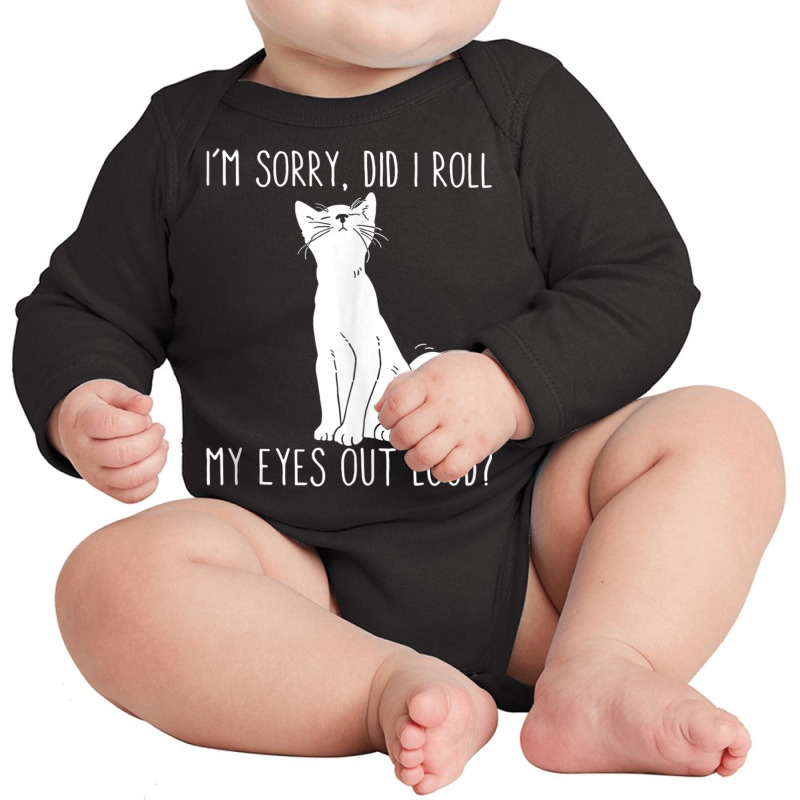 Cat I'm Sorry Did I Roll My Eyes Out Loud Funny Cat Kitty Tank Top Long Sleeve Baby Bodysuit | Artistshot